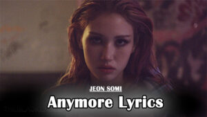 Anymore Lyrics/JEON SOMI