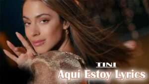 Aquí Estoy Lyrics - TINI