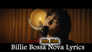 Billie Bossa Nova Lyrics - Billie Eilish