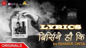 Birsiney Hau Ki Lyrics - Ishan R. Onta