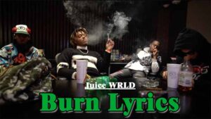 Burn Lyrics - Juice WRLD