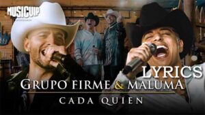 Cada Quien Lyrics - Grupo Firme & Maluma