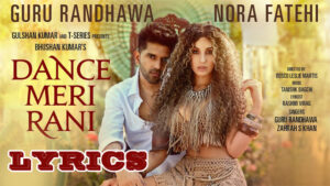 Dance Meri Rani Lyrics - Guru Randhawa & Zahrah S Khan 
