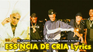  ESSÊNCIA DE CRIA Lyrics - MC Cabelinho, Bielzin, Mc Poze do Rodo, Tz da Coronel & Neo Beats