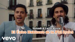 El Único Habitante de tu Piel Lyrics - Melendi & Carlos Rivera