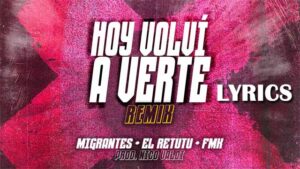 Hoy Volví a Verte Lyrics - MIGRANTES, EL RETUTU & FMK