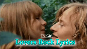 Lovers Rock Lyrics - TV Girl