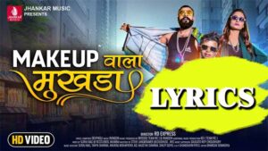 Makeup Wala Mukhda Lyrics - Devpagli & Jigar Thakor 