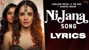 Ni Jana Lyrics - Jasleen Royal & Alibi Rafeon