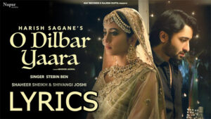 O DILBAR YAARA Lyrics - Stebin Ben