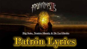 Patrón Lyrics - Big Soto, Neutro Shorty & De La Ghetto