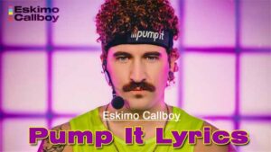 Pump It Lyrics - Eskimo Callboy
