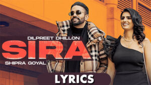 Sira Lyrics - Dilpreet Dhillon Ft Shipra Goyal