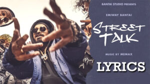 Street Talk Lyrics - Emiway Bantai 