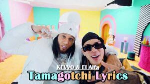 Tamagotchi Lyrics - KEVVO & El Alfa