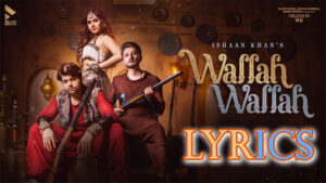 Wallah Wallah Lyrics/Ishaan Khan
