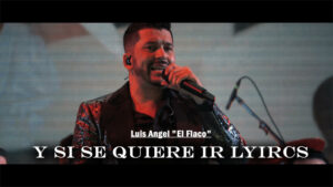 Y Si Se Quiere Ir Lyircs/Luis Angel "El Flaco"