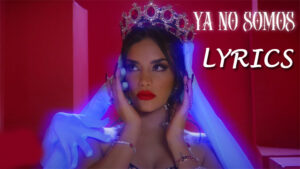 YA NO SOMOS Lyrics - Kim Loaiza