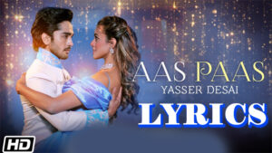 Aas Paas Lyrics - Yasser Desai 