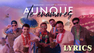 Aunque Te Enamores Lyrics - Marama & Luciano Pereyra