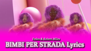 BIMBI PER STRADA Lyrics - Fedez & Robert Miles