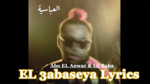 EL 3abaseya Lyrics - Abo EL Anwar & Lil Baba