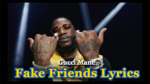 Fake Friends Lyrics - Gucci Mane