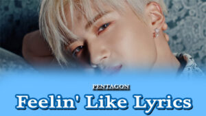 Feelin' Like Lyrics - PENTAGON 펜타곤