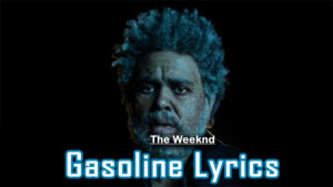  Gasoline Lyrics - The Weeknd