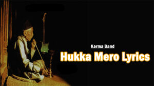 Hukka Mero Lyrics - Karma Band