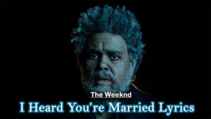 I Heard You’re Married Lyrics - The Weeknd Ft. Lil Wayne