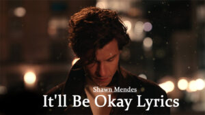  It'll Be Okay Lyrics - Shawn Mendes