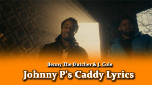 Johnny P's Caddy Lyrics - Benny The Butcher & J. Cole