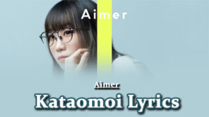 Kataomoi Lyrics - Aimer 