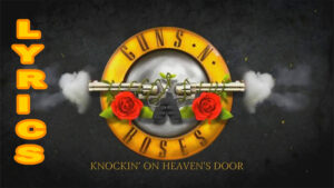 Knocking On Heavens Door Lyrics - Guns'N'Roses