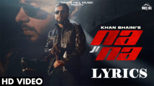 Na Ji Na Lyrics - Khan Bhaini