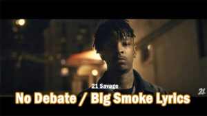 No Debate / Big Smoke Lyrics - 21 Savage