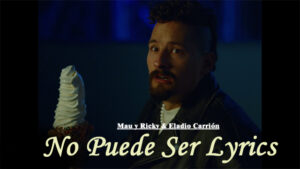 No Puede Ser Lyrics - Mau y Ricky & Eladio Carrión