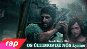 OS ÚLTIMOS DE NÓS Lyrics - Rap do Joel e Ellie (The Last of Us)