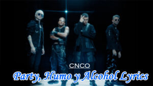 Party, Humo y Alcohol Lyrics - CNCO