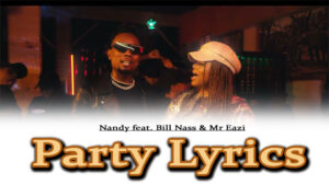 Party Lyrics - Nandy feat. Bill Nass & Mr Eazi