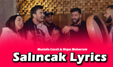 Salıncak Lyrics - Mustafa Ceceli & Nigar Muharrem