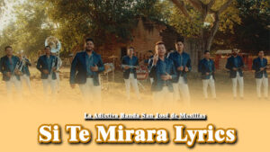 Si Te Mirara Lyrics - La Adictiva Banda San José de Mesillas