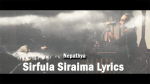 Sirfula Siraima Lyrics - Nepathya