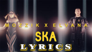 Ska Lyrics - Mozzik & Elvana Gjata