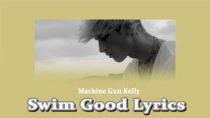 Swim Good Lyrics - Machine Gun Kelly