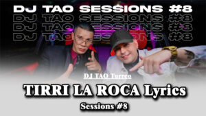 TIRRI LA ROCA Lyrics - DJ TAO Turreo - Sessions #8
