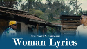 Woman Lyrics - Otile Brown & Harmonize
