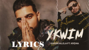 YKWIM Lyrics - Karan Aujla Ft. KR$NA