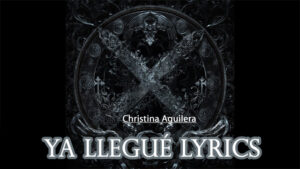 Ya Llegué Lyrics - Christina Aguilera